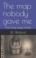The map nobody gave me: The long way home B0HH3HD383 Book Cover