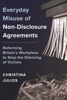 Everyday Misuse of Non-Disclosure Agreements: Reforming Britain’s Workplace to Stop the Silencing of Victims B0GRXJVV3H Book Cover