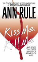 Kiss Me, Kill Me: Ann Rule's Crime Files Vol. 9 0739449044 Book Cover