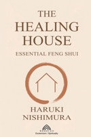 The Healing House: Essential Feng Shui 6599820557 Book Cover