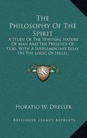 The Philosophy of the Spirit: a Study of the Spiritual Nature of Man and the Presence of God, with 1425492452 Book Cover