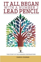 It All Began with a Number 2 Lead Pencil: The Story of the Parmer Corporations 1087863198 Book Cover