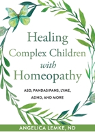 Healing Complex Children with Homeopathy 1734394609 Book Cover