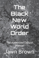 The Black New World Order: The Authorized Official Manual B0BM3YZY4H Book Cover