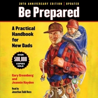 Be Prepared: A Practical Handbook for New Dads (20th Anniversary Edition) 1668141906 Book Cover