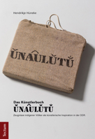 Unaulutu: Zeugnisse Indigener Volker ALS Kunstlerische Inspiration in Der DDR 3828836453 Book Cover