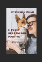 El PODER DE LA ENERGIA POSITIVA: GUÍA PRACTICA , RESULTADOS EFECTIVOS B08T4DD2NH Book Cover