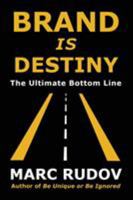 Brand Is Destiny: The Ultimate Bottom Line 0974501743 Book Cover