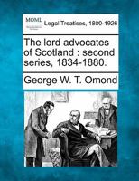 The Lord Advocates of Scotland. 2nd Series, 1834 - 1880 1240194692 Book Cover