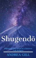 Shugendo: Pilgrimage and Ritual in a Japanese Folk Religion 1659954649 Book Cover
