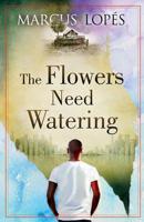 The Flowers Need Watering 0995829403 Book Cover