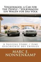 Volkswagen: A Car for the People / Volkswagen: Ein Wagen Fur Das Volk: A Success Story / Eine Geschichte Des Erfolgs 1460922824 Book Cover