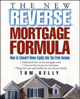 The New Reverse Mortgage Formula: How to Convert Home Equity into Tax-Free Income 0471679569 Book Cover