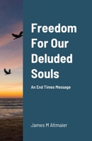 Freedom For Our Deluded Souls 1716690277 Book Cover