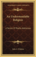 An Understandable Religion: A Series Of Radio Addresses 1163192759 Book Cover