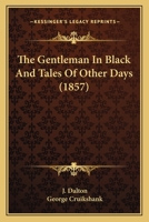 The Gentleman in Black and Tales of Other Days: With Illustrations by George Cruikshank and Others 1146599269 Book Cover