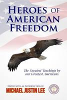 Heroes of American Freedom: The Greatest Teachings by Our Greatest Americans 1499680392 Book Cover