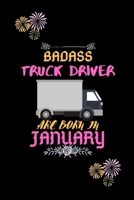 Badass Truck Driver are born in January.: Gift for truck driver birthday or friends close one. 1651431760 Book Cover