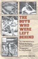 The Boys Who Were Left Behind: The 1944 World Series between the Hapless St. Louis Browns and the Legendary St. Louis Cardinals 0803224281 Book Cover