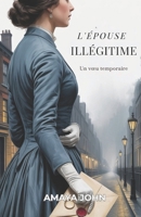 L'ÉPOUSE ILLÉGITIME: Un vœu temporaire (French Edition) B0GJTHVBY9 Book Cover