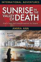 Sunrise in the Valley of Death: God's Love and Transformation in Yemen 1576586693 Book Cover