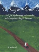 Walking with Grace: Tools for Implementing and Launching a Congregational Respite Program 1440130639 Book Cover