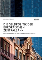 Die Geldpolitik der Europ�ischen Zentralbank. Auswirkungen auf die deutschen Wirtschaftssubjekte 3964872105 Book Cover