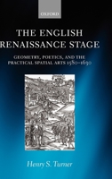 The English Renaissance Stage: Geometry, Poetics, and the Practical Spatial Arts 1580-1630 0199287384 Book Cover