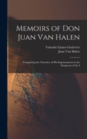 Memoirs of Don Juan Van Halen; Comprising the Narrative of His Imprisonment in the Dungeons of the I 1016951914 Book Cover