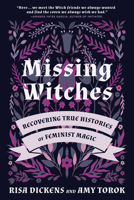 Missing Witches: Recovering the True Histories of Feminist Magic 1623175720 Book Cover