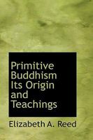 Primitive Buddhism Its Origin and Teachings 1241075204 Book Cover