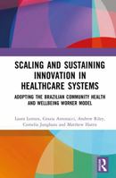 Scaling and Sustaining Innovation in Healthcare Systems: Adopting the Brazilian Community Health and Wellbeing Worker Model 1032856467 Book Cover