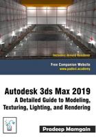 Autodesk 3ds Max 2019: A Detailed Guide to Modeling, Texturing, Lighting, and Rendering 1729406262 Book Cover