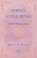 Indian Conjuring - With 8 Illustrations 1523889462 Book Cover