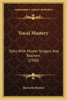 Vocal Mastery: Talks With Master Singers And Teachers 1515107108 Book Cover