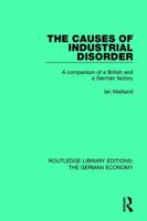 The Causes of Industrial Disorder: A Comparison of a British and a German Factory 0415785707 Book Cover