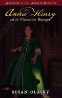 Annie Henry and the Mysterious Stranger (Adventures of the American Revolution, Bk. 3) 1596383763 Book Cover