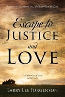 Escape to Justice and Love: Not Water Over the Dam, A Revisit 1977245412 Book Cover