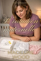 L'intuition maternelle: la conception d'un bébé: Une histoire de régression ABDL femdom (French Edition) B0HJ1W4PRW Book Cover