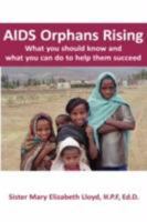 AIDS Orphans Rising: What You Should Know and What You Can Do to Help Them Succeed 1932690611 Book Cover