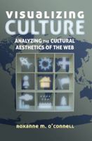 Visualizing Culture: Analyzing the Cultural Aesthetics of the Web 1433122235 Book Cover