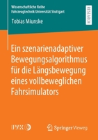 Ein Szenarienadaptiver Bewegungsalgorithmus F?r Die l?ngsbewegung Eines Vollbeweglichen Fahrsimulators 3658304693 Book Cover