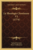 La Theologie Chretienne V2 (1774) 1166324109 Book Cover