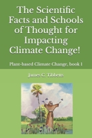 The Scientific Facts and Schools of Thought for Impacting Climate Change!: Plant-based Climate Change, book 1 B0FPMQ1L6G Book Cover