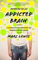Memoirs of an Addicted Brain: A Neuroscientist Examines his Former Life on Drugs 0385669275 Book Cover