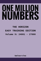 ONE MILLION NUMBERS – The Extreme Number Search Challenge: THE HORIZON - EASY TRAINING EDITION Volume 9 Numbers 24,001 - 27,000 B0FTDX2GCT Book Cover