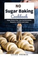 No Sugar Baking Cookbook: Enjoy gluten free, low carb brownies, desserts, cookies and cakes B096LS1RF6 Book Cover
