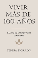 VIVIR MAS DE 100 AÑOS: El arte de la longevidad consciente B0FVSNDBQ2 Book Cover