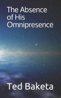 The Absence of His Omnipresence 1096842874 Book Cover