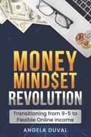Money Mindset Revolution: Transitioning from 9-5 to Flexible Online Income B0DM2LGQLL Book Cover